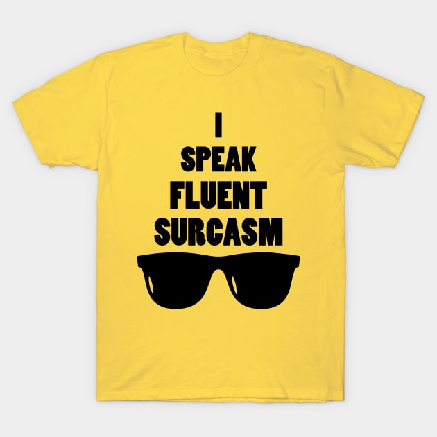 I Speak Fluent Sarcasm T-Shirt by teestaan